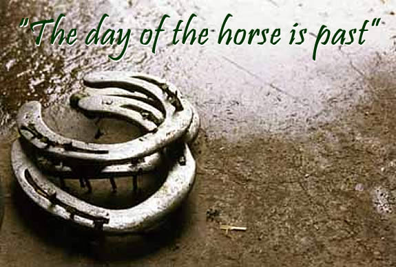  'The day of the horse is past' 